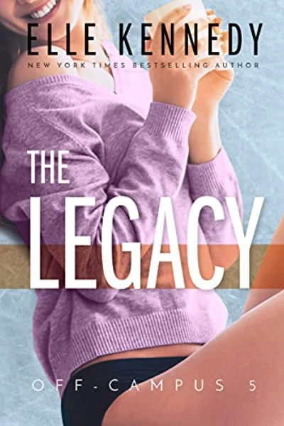 The Legacy (Off-Campus, #5)  by Elle Kennedy